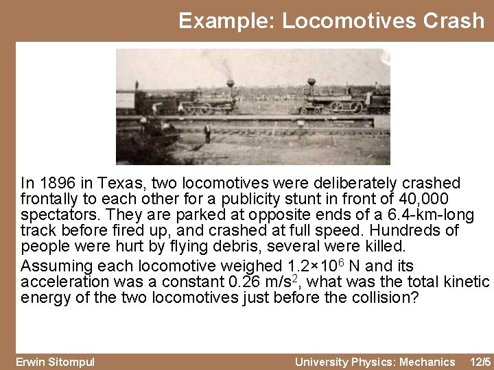 Example: Locomotives Crash In 1896 in Texas, two locomotives were deliberately crashed frontally to