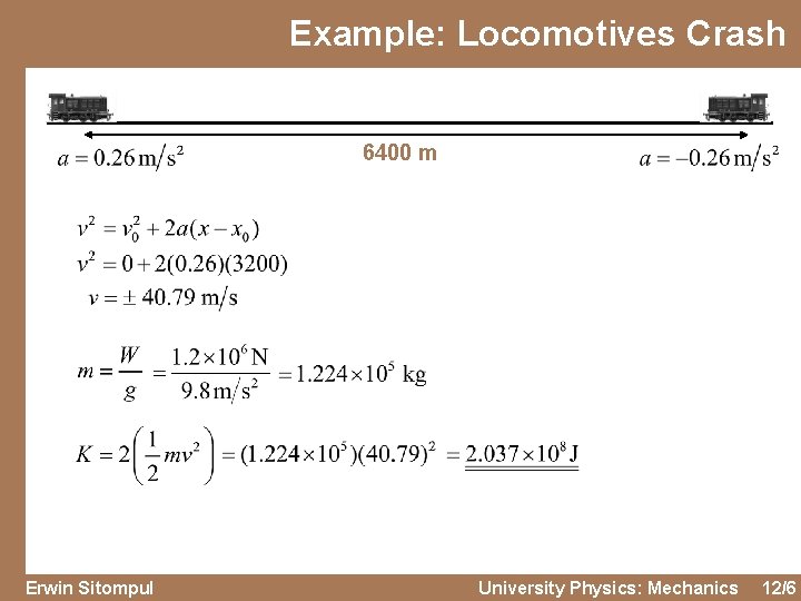 Example: Locomotives Crash 6400 m Erwin Sitompul University Physics: Mechanics 12/6 