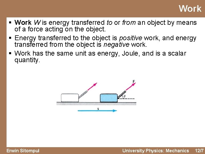 Work § Work W is energy transferred to or from an object by means