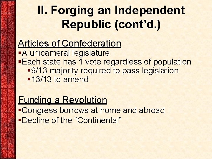 II. Forging an Independent Republic (cont’d. ) Articles of Confederation §A unicameral legislature §Each