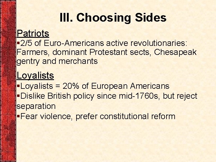 III. Choosing Sides Patriots § 2/5 of Euro-Americans active revolutionaries: Farmers, dominant Protestant sects,