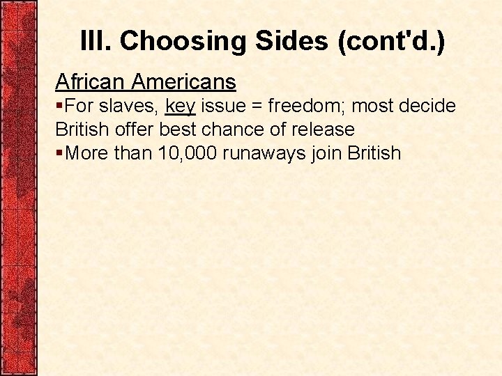 III. Choosing Sides (cont'd. ) African Americans §For slaves, key issue = freedom; most