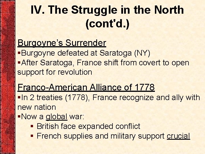 IV. The Struggle in the North (cont'd. ) Burgoyne’s Surrender §Burgoyne defeated at Saratoga