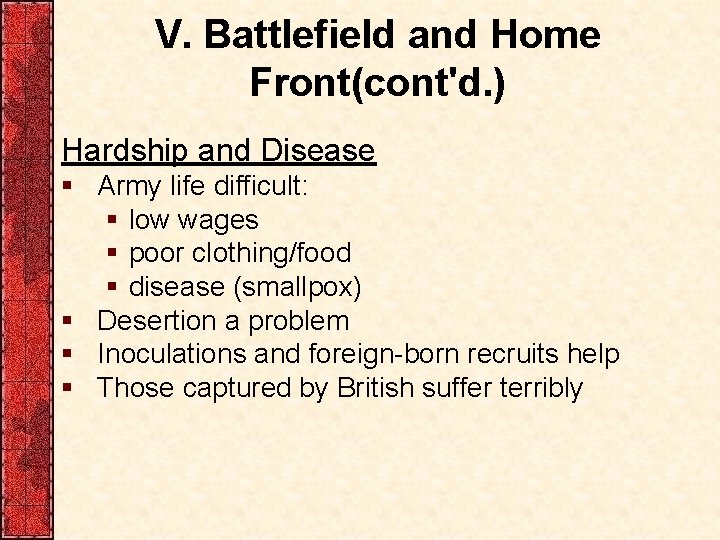 V. Battlefield and Home Front(cont'd. ) Hardship and Disease § Army life difficult: §