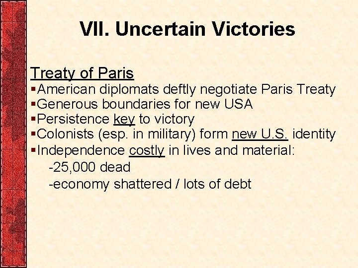 VII. Uncertain Victories Treaty of Paris §American diplomats deftly negotiate Paris Treaty §Generous boundaries