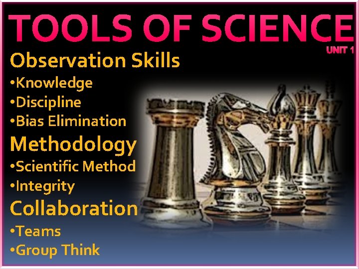 TOOLS OF SCIENCE Observation Skills • Knowledge • Discipline • Bias Elimination Methodology •