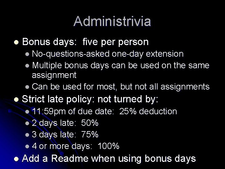 Administrivia l Bonus days: five person l No-questions-asked one-day extension l Multiple bonus days