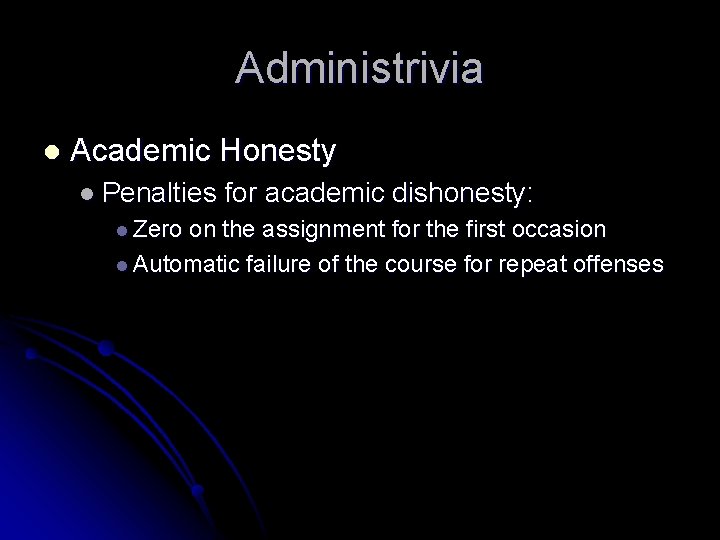 Administrivia l Academic Honesty l Penalties l Zero for academic dishonesty: on the assignment