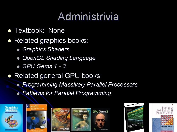 Administrivia l l Textbook: None Related graphics books: l l Graphics Shaders Open. GL