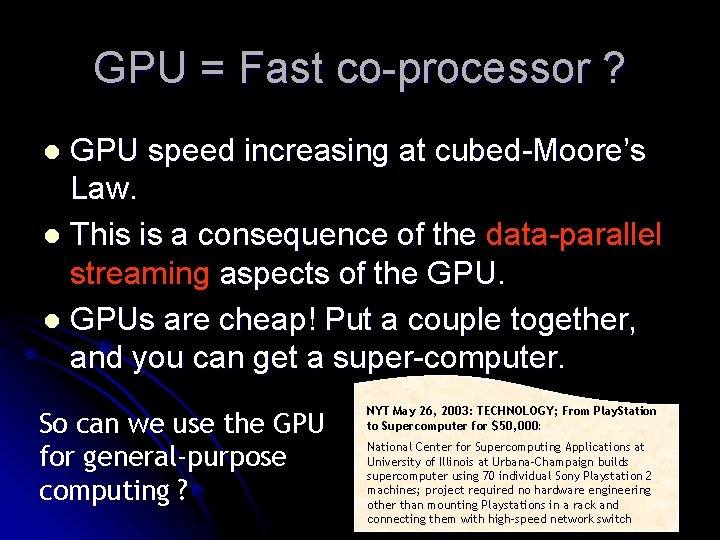 GPU = Fast co-processor ? GPU speed increasing at cubed-Moore’s Law. l This is