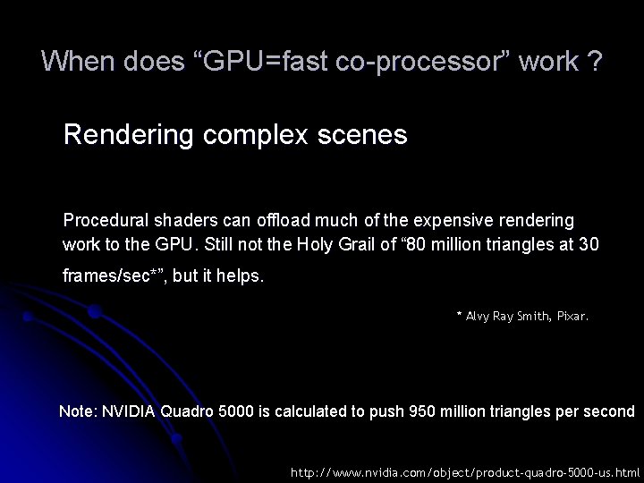 When does “GPU=fast co-processor” work ? Rendering complex scenes Procedural shaders can offload much