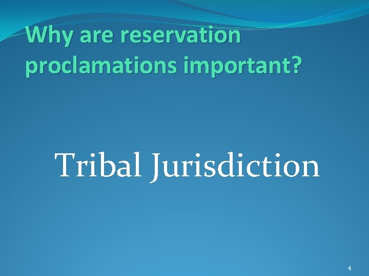 Why are reservation proclamations important? Tribal Jurisdiction 4 