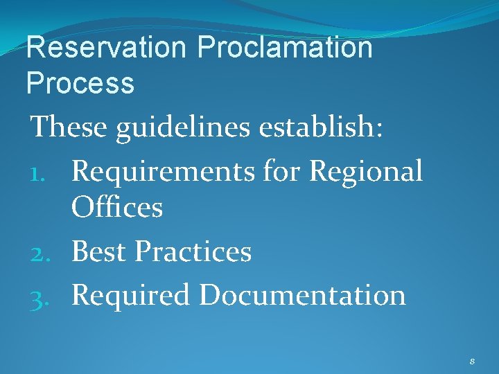 Reservation Proclamation Process These guidelines establish: 1. Requirements for Regional Offices 2. Best Practices