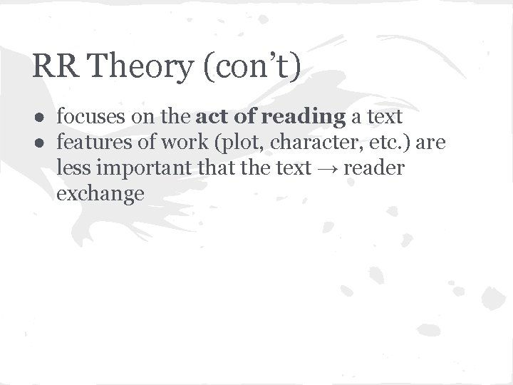 RR Theory (con’t) ● focuses on the act of reading a text ● features