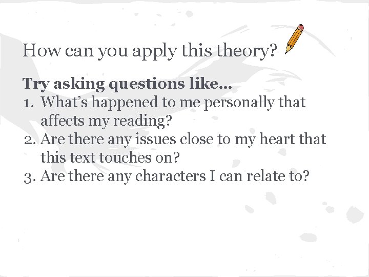 How can you apply this theory? Try asking questions like… 1. What’s happened to