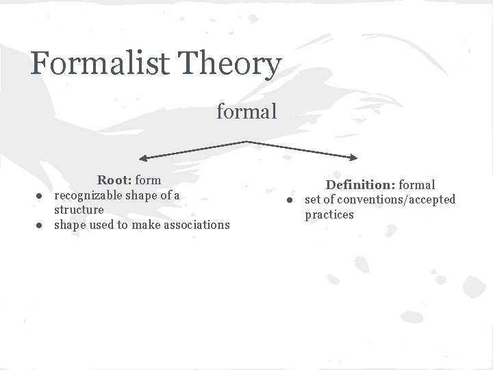 Formalist Theory formal Root: form ● recognizable shape of a structure ● shape used