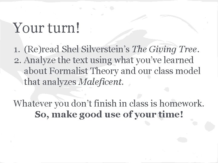 Your turn! 1. (Re)read Shel Silverstein’s The Giving Tree. 2. Analyze the text using