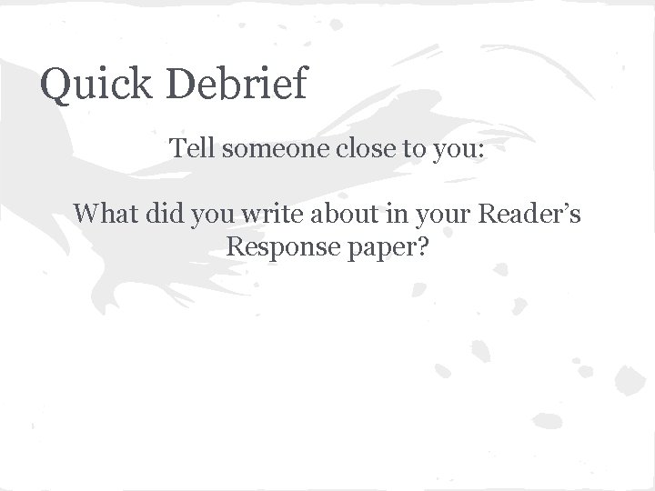 Quick Debrief Tell someone close to you: What did you write about in your