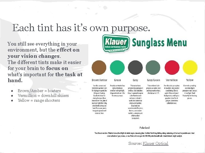 Each tint has it’s own purpose. You still see everything in your environment, but