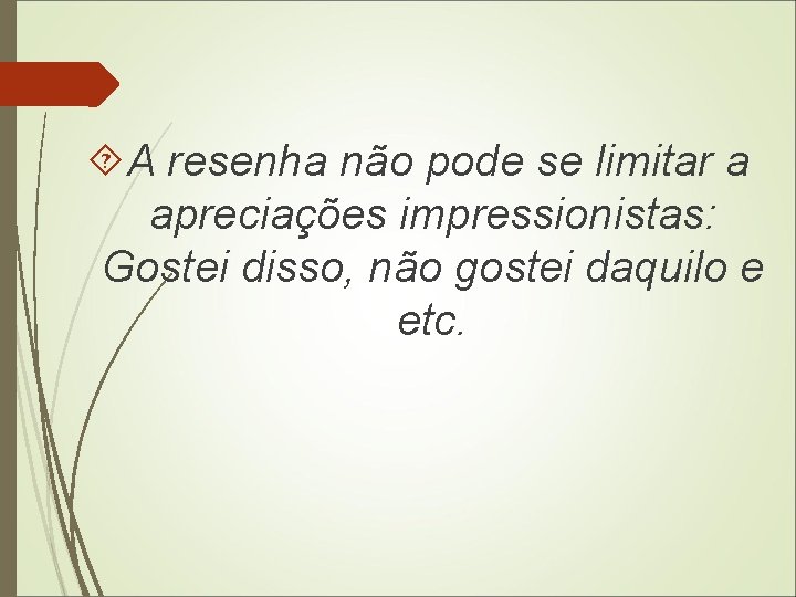  A resenha não pode se limitar a apreciações impressionistas: Gostei disso, não gostei