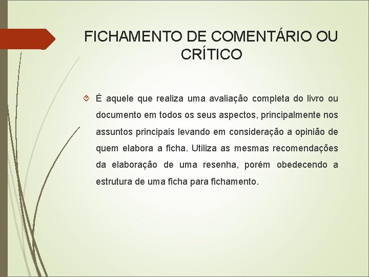 FICHAMENTO DE COMENTÁRIO OU CRÍTICO É aquele que realiza uma avaliação completa do livro