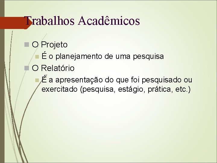 Trabalhos Acadêmicos O Projeto É o planejamento de uma pesquisa O Relatório É a