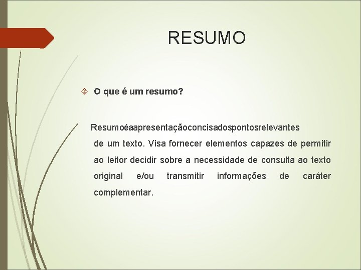 RESUMO O que é um resumo? Resumo éa a presentação concisa dos pontos relevantes