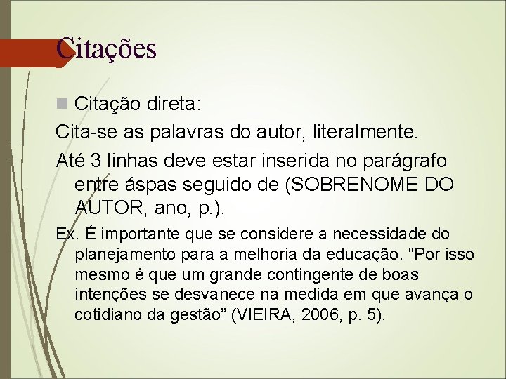 Citações Citação direta: Cita-se as palavras do autor, literalmente. Até 3 linhas deve estar