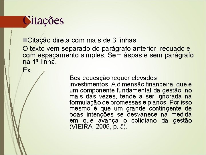 Citações Citação direta com mais de 3 linhas: O texto vem separado do parágrafo