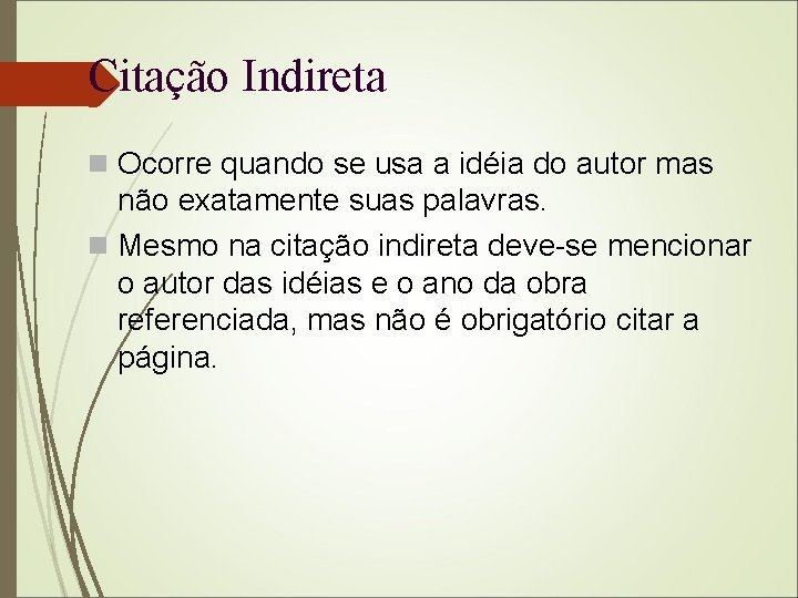 Citação Indireta Ocorre quando se usa a idéia do autor mas não exatamente suas