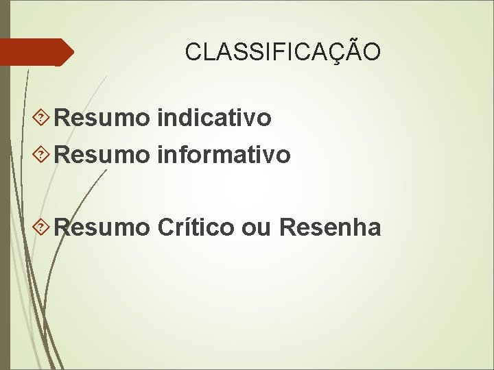 CLASSIFICAÇÃO Resumo indicativo Resumo informativo Resumo Crítico ou Resenha 