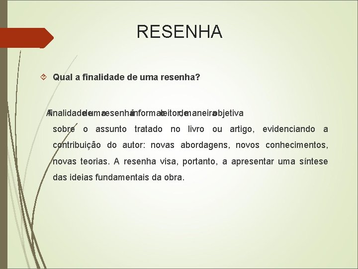 RESENHA Qual a finalidade de uma resenha? A finalidade de uma resenha é informar