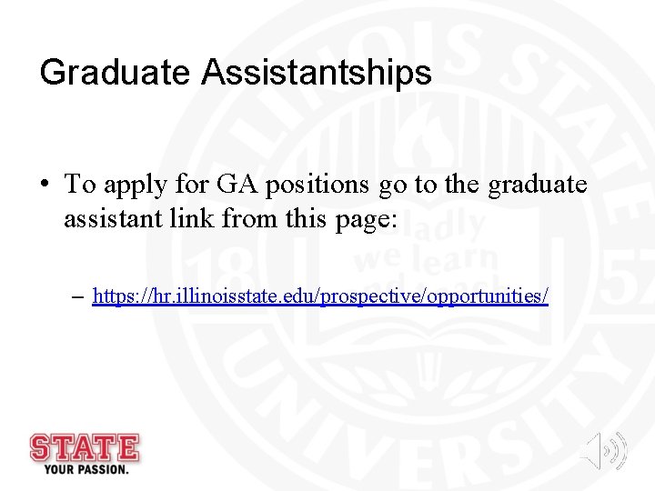 Graduate Assistantships • To apply for GA positions go to the graduate assistant link Graduate Assistantships • To apply for GA positions go to the graduate assistant link