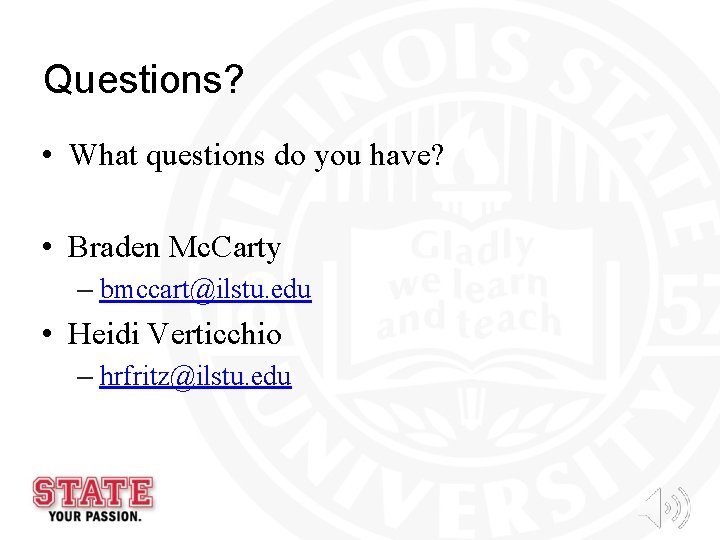 Questions? • What questions do you have? • Braden Mc. Carty – bmccart@ilstu. edu Questions? • What questions do you have? • Braden Mc. Carty – bmccart@ilstu. edu