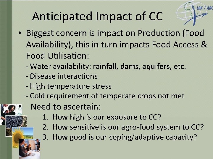 Anticipated Impact of CC • Biggest concern is impact on Production (Food Availability), this