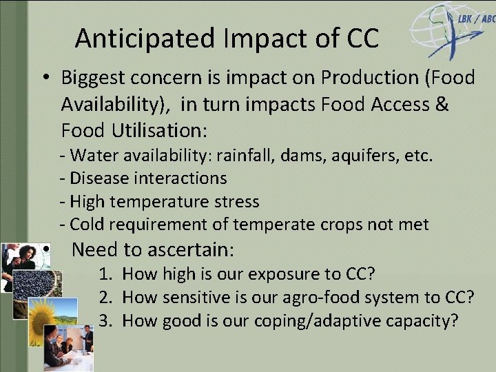 Anticipated Impact of CC • Biggest concern is impact on Production (Food Availability), in