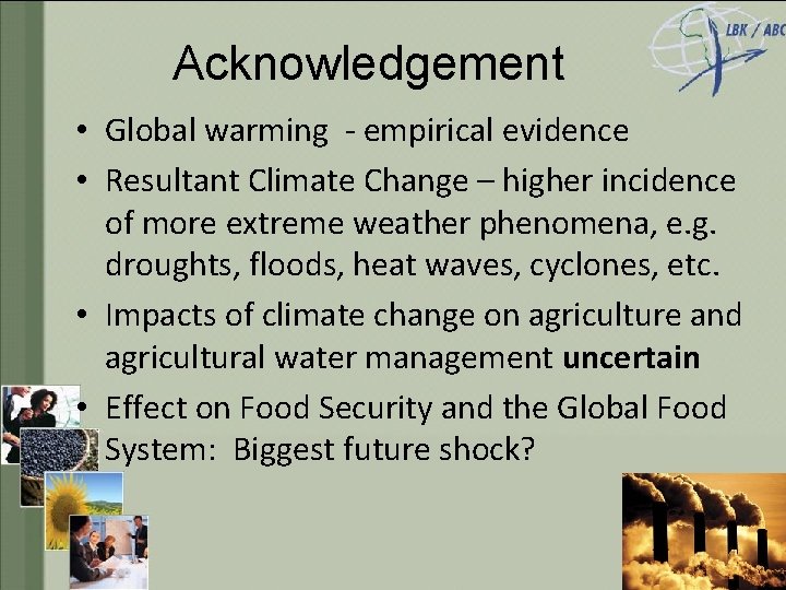 Acknowledgement • Global warming - empirical evidence • Resultant Climate Change – higher incidence