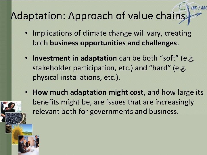 Adaptation: Approach of value chains • Implications of climate change will vary, creating both