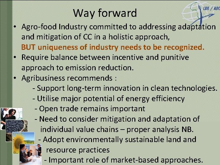 Way forward • Agro-food Industry committed to addressing adaptation and mitigation of CC in