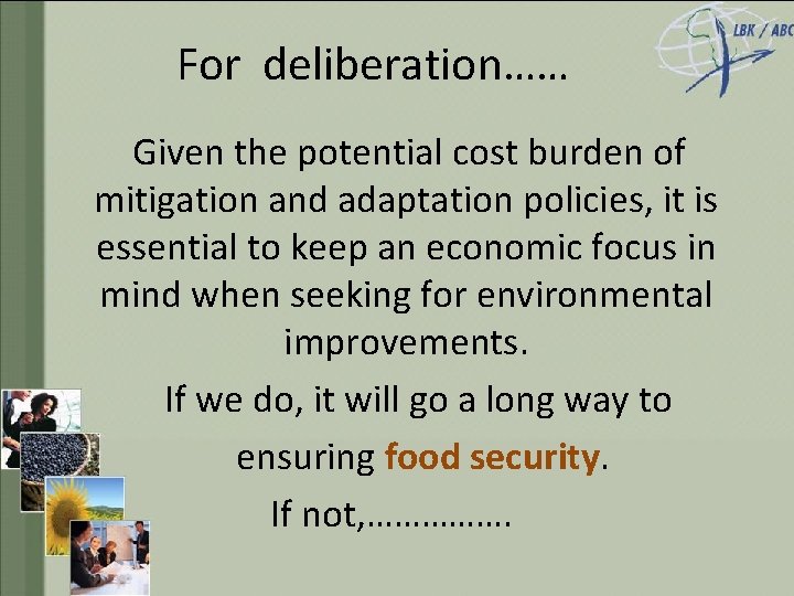 For deliberation…… Given the potential cost burden of mitigation and adaptation policies, it is