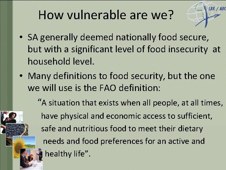 How vulnerable are we? • SA generally deemed nationally food secure, but with a