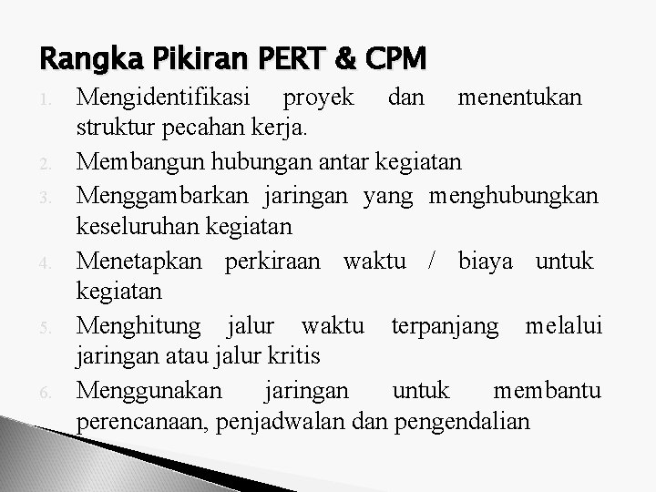 Rangka Pikiran PERT & CPM 1. 2. 3. 4. 5. 6. Mengidentifikasi proyek dan