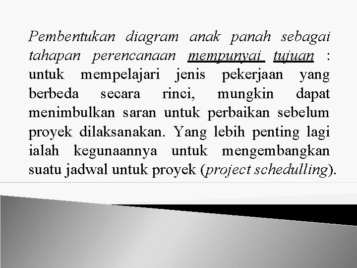 Pembentukan diagram anak panah sebagai tahapan perencanaan mempunyai tujuan : untuk mempelajari jenis pekerjaan