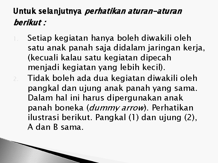 Untuk selanjutnya perhatikan aturan-aturan berikut : 1. 2. Setiap kegiatan hanya boleh diwakili oleh