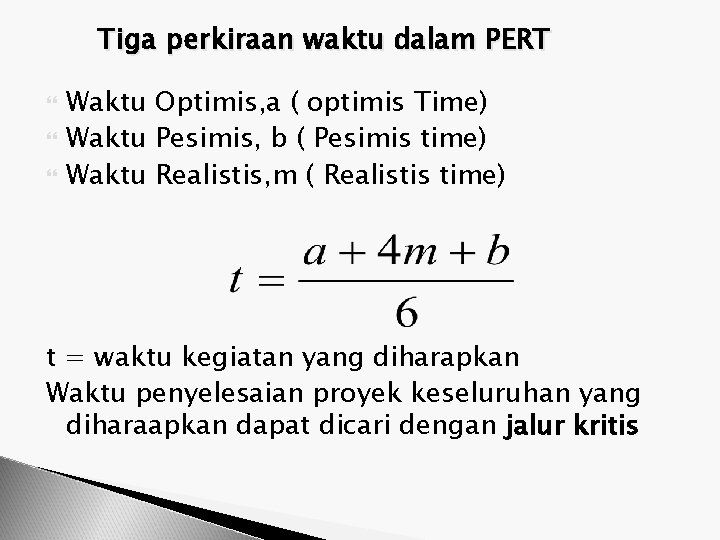 Tiga perkiraan waktu dalam PERT Waktu Optimis, a ( optimis Time) Waktu Pesimis, b