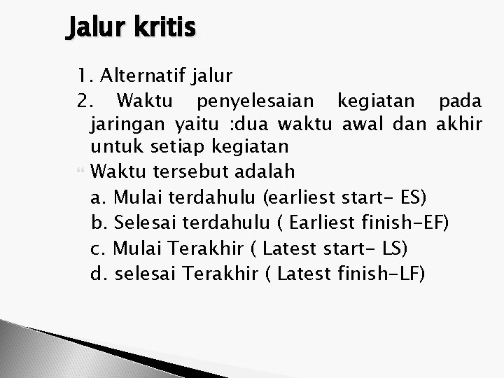 Jalur kritis 1. Alternatif jalur 2. Waktu penyelesaian kegiatan pada jaringan yaitu : dua