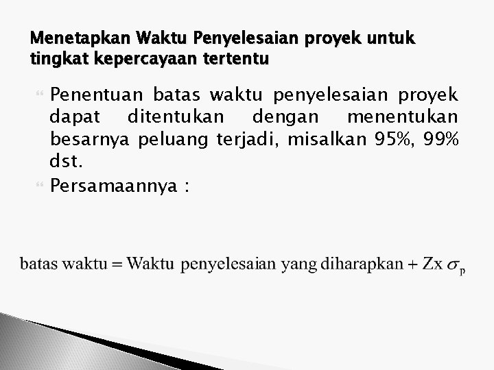 Menetapkan Waktu Penyelesaian proyek untuk tingkat kepercayaan tertentu Penentuan batas waktu penyelesaian proyek dapat