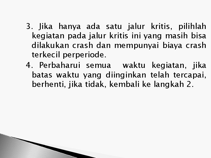 3. Jika hanya ada satu jalur kritis, pilihlah kegiatan pada jalur kritis ini yang