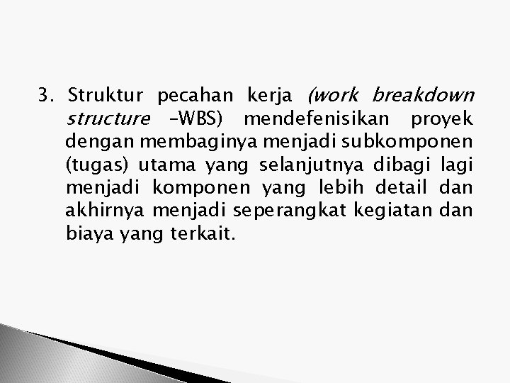 3. Struktur pecahan kerja (work breakdown structure –WBS) mendefenisikan proyek dengan membaginya menjadi subkomponen