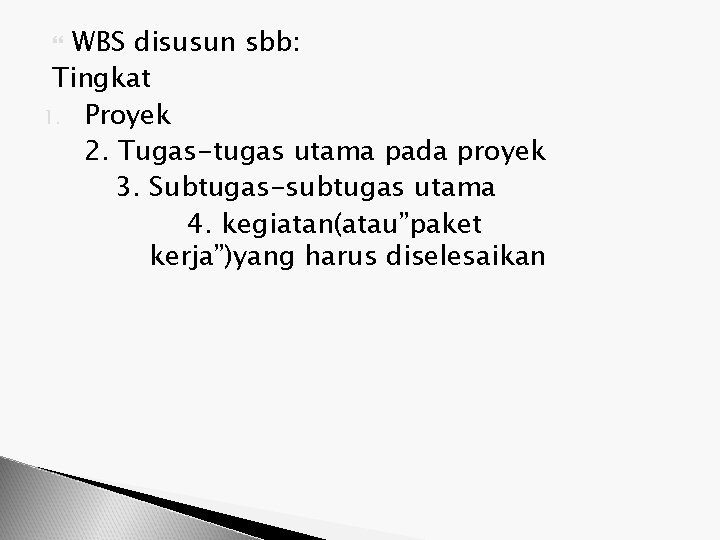 WBS disusun sbb: Tingkat 1. Proyek 2. Tugas-tugas utama pada proyek 3. Subtugas-subtugas utama